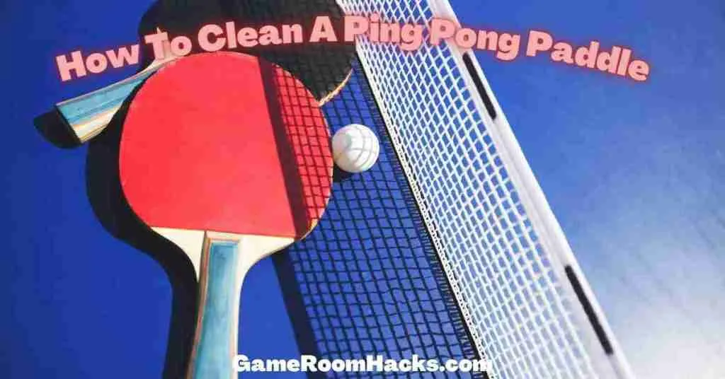 how to clean a ping pong paddle