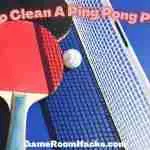 how to clean a ping pong paddle